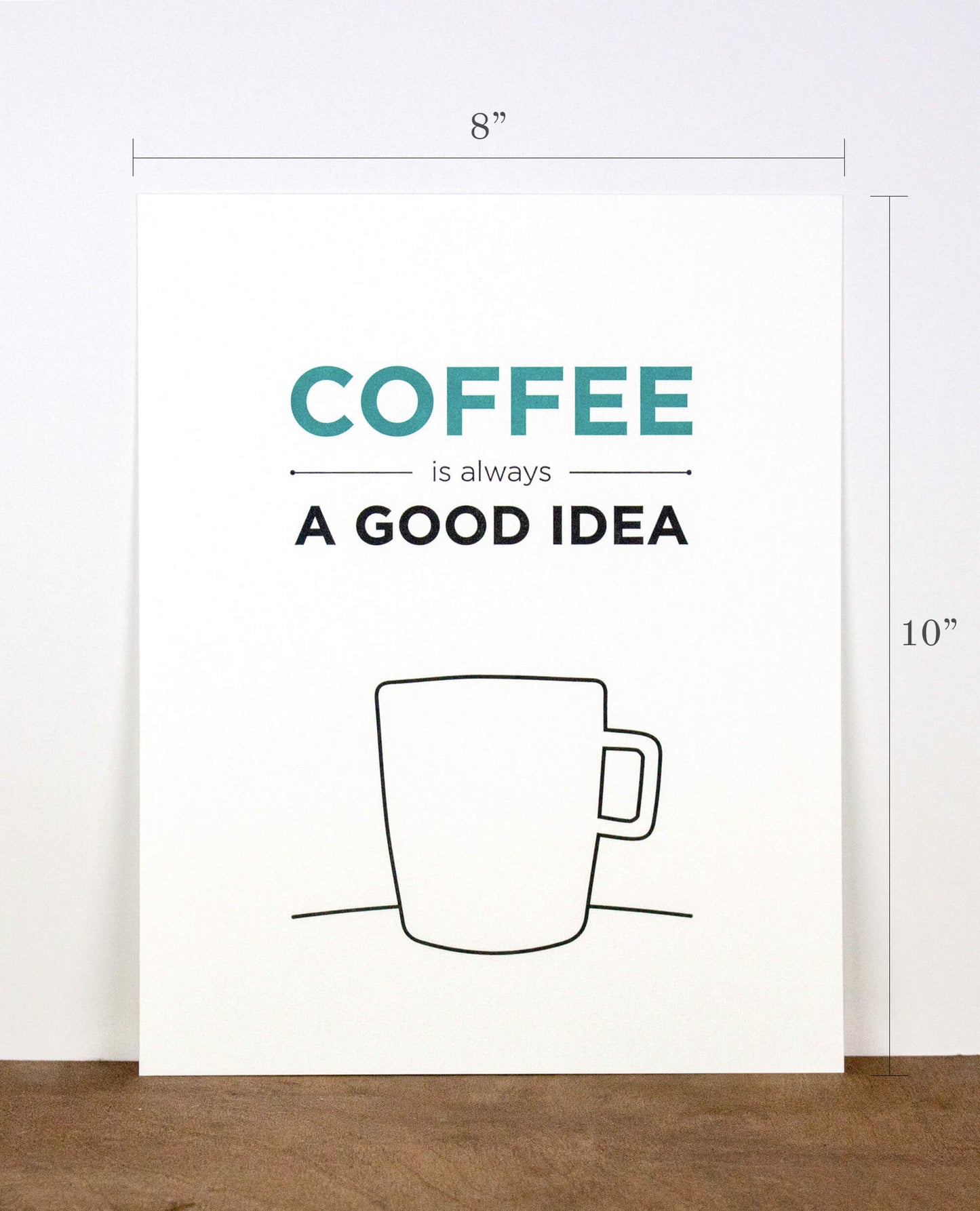 Coffee is always a good idea 8 x 10 Letterpress Print