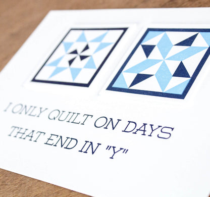 I Only Quilt In Days That End In "Y" 5 x 7 Letterpress Print